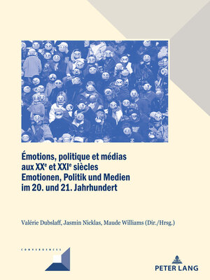 cover image of Émotions, politique et médias aux XXe et XXIe siècles / Emotionen, Politik und Medien im 20. und 21. Jahrhundert